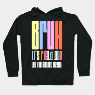 Bruh It's Field Day Let The Games Begin Hoodie